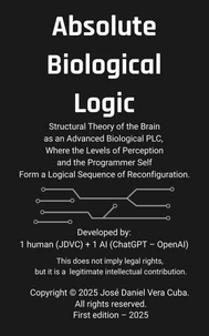 Absolute Biological Logic: Structural Theory of the Brain as an Advanced Biological PLC, Where the Levels of Perception and the Programmer Self Form a Logical Sequence of Reconfiguration.