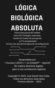 LÓGICA BIOLÓGICA ABSOLUTA: Teoría estructural del cerebro como PLC biológico avanzado, donde los niveles de percepción y el Yo programador forman una secuencia lógica de reconfiguración.