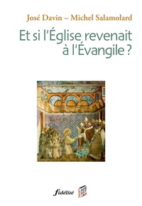 José Davin et Michel Salamolard - Et si l'Eglise revenait à l'Evangile.