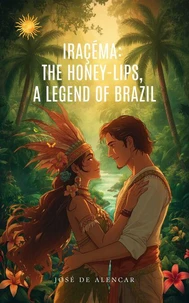 Iraçéma: the Honey-lips, a Legend of Brazil
