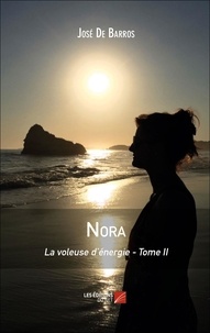 José De Barros - La voleuse d'énergie Tome 2 : Nora.
