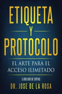 Etiqueta y Protocolo El Arte para el Acceso Ilimitado