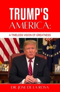  José De La Rosa - Trump's America: A Timeless Vision of Greatness.