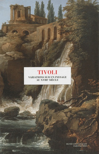 José de Los Llanos - Tivoli - Variations sur un paysage au XVIIIe siècle.