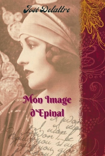 José Delattre - Mon Image d'Epinal.