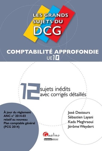 José Destours et Sébastien Layani - UE 10 Comptabilité approfondie - 12 sujets inédits avec corrigés détaillés.
