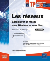 José Dordoigne - Les réseaux - Administrez un réseau sous Windows ou sous Linux : Exercices et corrigés.
