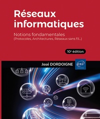 José Dordoigne - Réseaux informatiques - Notions fondamentales (Protocoles, Architectures, Réseaux sans fil…).