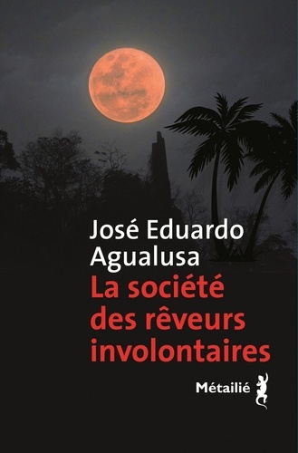 José Eduardo Agualusa - La société des rêveurs involontaires.