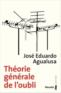 José Eduardo Agualusa - Théorie générale de l'oubli.