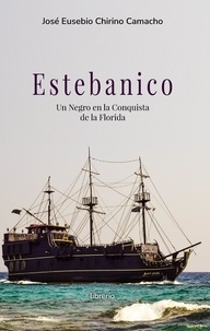  José Eusebio Chirino Camacho et  Librerío editores - Estebanico un negro en la conquista de la florida.