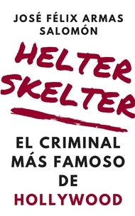  José Félix Armas Salomón - Helter Skelter El Criminal Más Famoso de Hollywood.