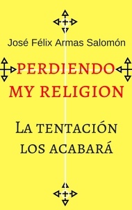  José Félix Armas Salomón - Perdiendo Mi Religión La tentación los acabará.