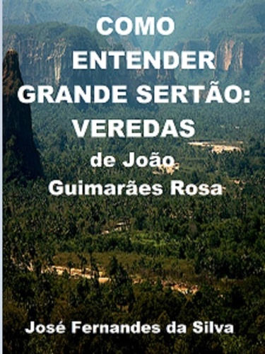  Jose Fernandes da Silva - Como Entender Grande Sertão: Veredas, de João Guimarães Rosa.