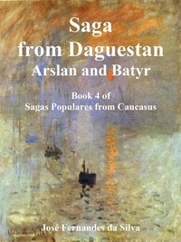  Jose Fernandes da Silva - Saga From Dagestan - Arslan and Batyr - Sagas Populares from Caucasus, #4.