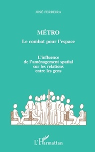 José Ferreira - Métro : le combat pour l'espace - L'influence de l'aménagement spatial sur les relations entre les gens.