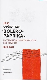 José Fort - 1950 Opération Boléro Paprika - La traque aux antifascistes est ouverte.