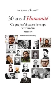 José Fort - 30 ans d'humanité, ce que je n'ai pas eu le temps de vous dire.