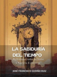 La Sabiduría del Tiempo: Reflexiones sobre su Valor y Nuestra Existencia