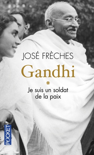 José Frèches - Gandhi - Tome 1, Je suis un soldat de la paix.