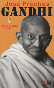 José Frèches - Gandhi - Tome 1, Je suis un soldat de la paix.