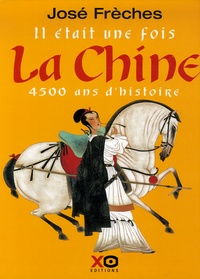 José Frèches - Il était une fois la Chine - 4500 Ans d'histoire.