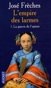 José Frèches - L'Empire des larmes Tome 1 : La guerre de l'opium.