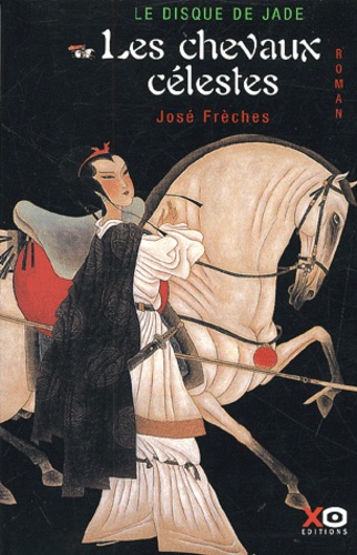 José Frèches - Le Disque De Jade Tome 1 : Les Chevaux Celestes.