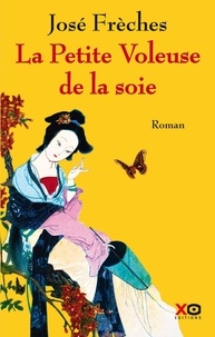 José Frèches - Les Arcanes de la Chine Tome 1 : La petite voleuse de la soie.