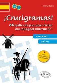José G. Marrón - Crucigramas ! - 64 grilles de jeux pour réviser son espagnol autrement ! Niveau A2-B1.