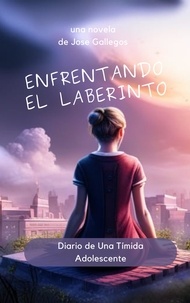  Jose Gallegos - Enfrentando el Laberinto: Diario de Una Tímida Adolescente - Learn Spanish with Stories, #1.