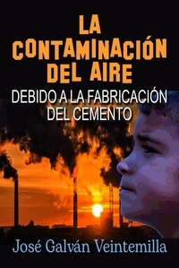  José Galván Veintemilla - La contaminación del aire debido a la fabricación del cemento.