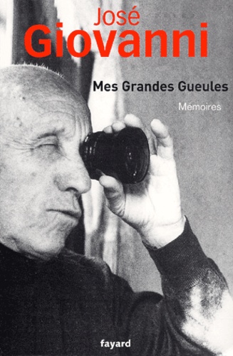 José Giovanni - Mes Grandes Gueules. Memoires.