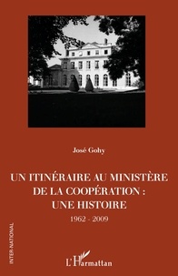 José Gohy - Un itinéraire au ministère de la Coopération : une histoire (1962-2009).