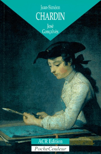 José Gonçalves - Jean-Siméon Chardin - L'homme et la légende (1699-1779).