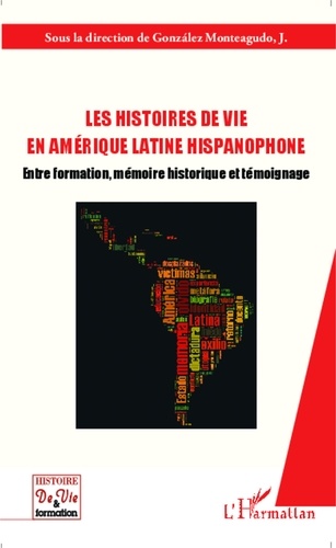 José Gonzalez Monteagudo - Les histoires de vie en Amérique Latine hispanophone - Entre formation, mémoire historique et témoignage.