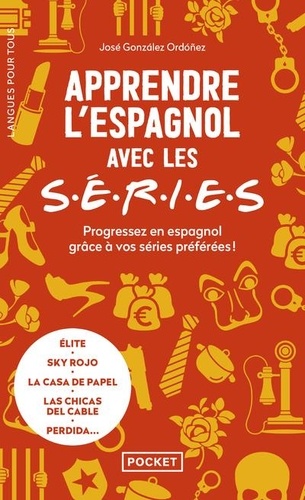 Apprendre l'espagnol avec les S.E.R.I.E.S.. Progressez en espagnol grâce à vos séries préférées !