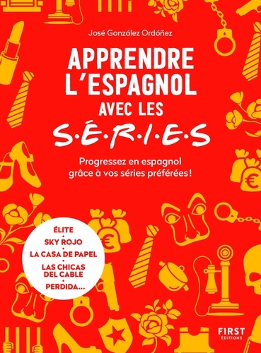 Apprendre l'espagnol avec les S.E.R.I.E.S. Progressez en espagnol grâce à vos séries préférées !