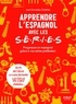 José González Ordóñez - Apprendre l'espagnol avec les S.E.R.I.E.S - Progressez en espagnol grâce à vos séries préférées !.