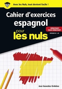 José González Ordóñez - Cahier d'exercices espagnol pour les nuls - Débutant/Faux débutant Niveaux A1-A2.
