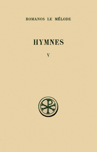 José Grosdidier de Matons et  Romanos Le Melode Saint - Hymnes. Tome 5, Nouveau Testament (46 A 50) Et Hymnes De Circonstance (51 A 56), Edition Bilingue Francais-Grec.