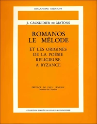 Romanos, Le Melode Et Les Origines De La Poesie Religieuse A Bizance