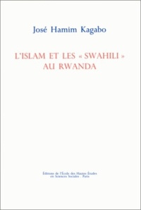 José-Hamim Kagabo - L'Islam et les Swahili au Rwanda.