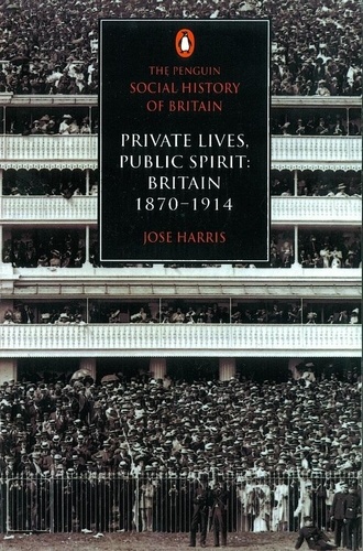 Jose Harris - Private Lives, Public Spirit : Brritain 1870-1914.