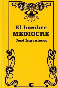 José Ingenieros - El Hombre Mediocre.