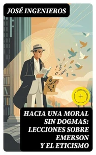 Hacia una Moral sin Dogmas: Lecciones sobre Emerson y el Eticismo
