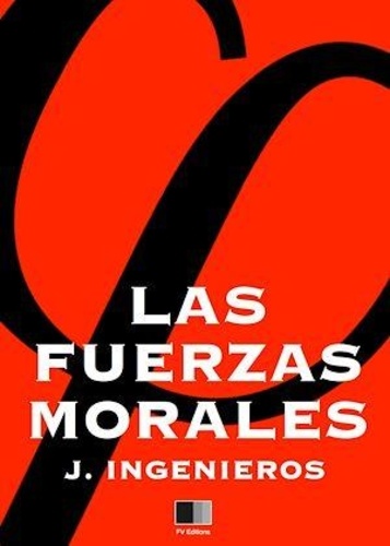 José Ingenieros - Las Fuerzas Morales.