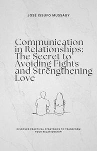 Communication in Relationships: The Secret to Avoiding Fights and Strengthening Love