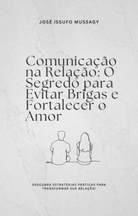 Comunicação na Relação: O Segredo para Evitar Brigas e Fortalecer o Amor