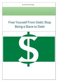 Free Yourself From Debt: Stop Being a Slave to Debt